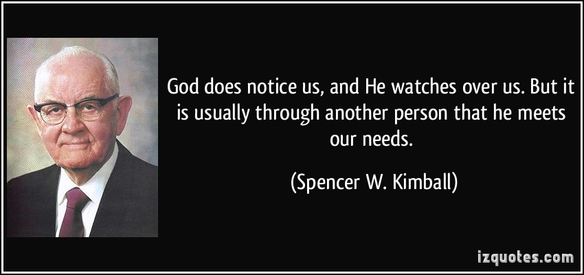 quote-god-does-notice-us-and-he-watches-over-us-but-it-is-usually-through-another-person-that-he-meets-spencer-w-kimball-345932